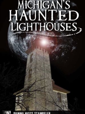 michigan's haunted lighthouses book by dianna higgs stampfler